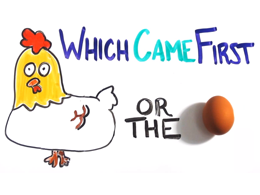 Chicken or Egg?